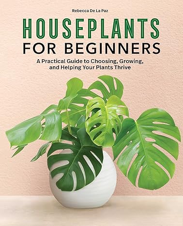 Houseplants for Beginners: A Practical Guide to Choosing, Growing, and Helping Your Plants Thrive: Paperback - Plant Studio LLC
